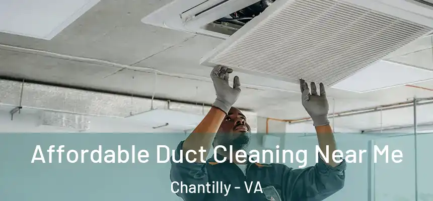 Affordable Duct Cleaning Near Me Chantilly - VA