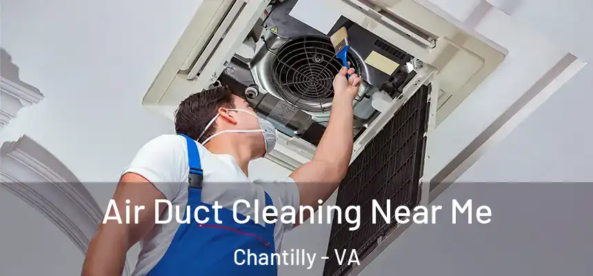 Air Duct Cleaning Near Me Chantilly - VA