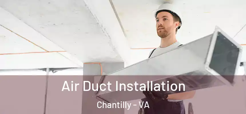  Air Duct Installation Chantilly - VA