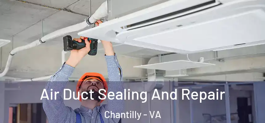 Air Duct Sealing And Repair Chantilly - VA