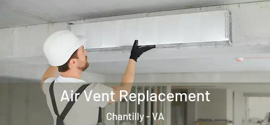 Air Vent Replacement Chantilly - VA