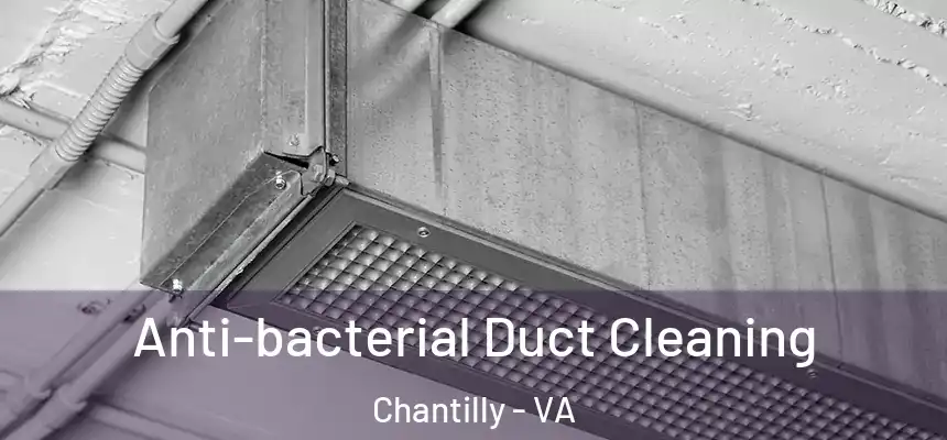 Anti-bacterial Duct Cleaning Chantilly - VA
