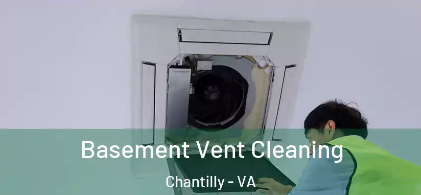 Basement Vent Cleaning Chantilly - VA