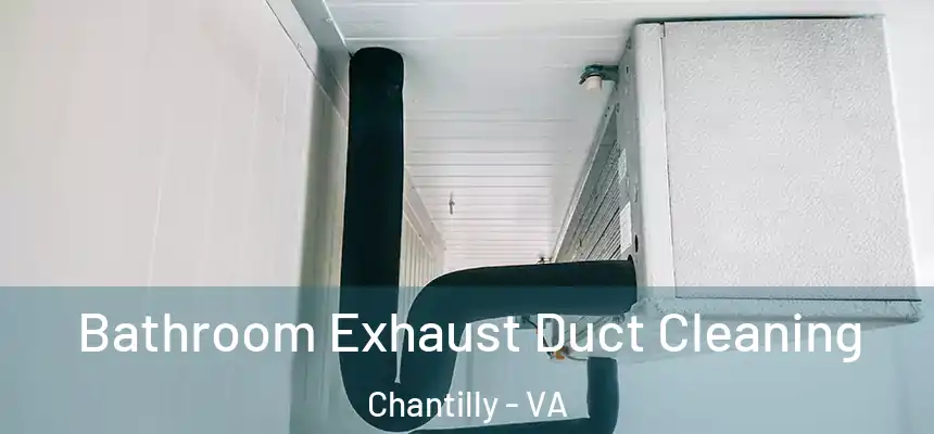  Bathroom Exhaust Duct Cleaning Chantilly - VA