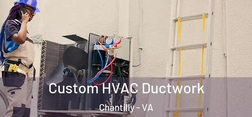 Custom HVAC Ductwork Chantilly - VA