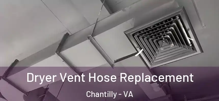 Dryer Vent Hose Replacement Chantilly - VA