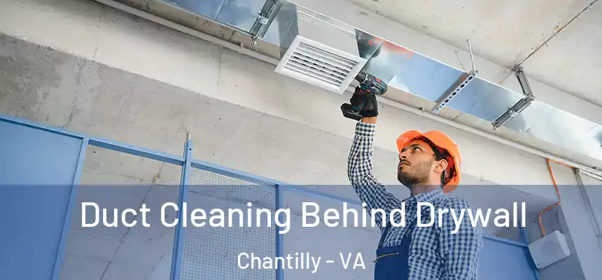  Duct Cleaning Behind Drywall Chantilly - VA