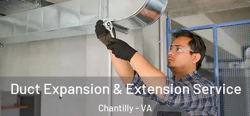 Duct Expansion & Extension Service Chantilly - VA