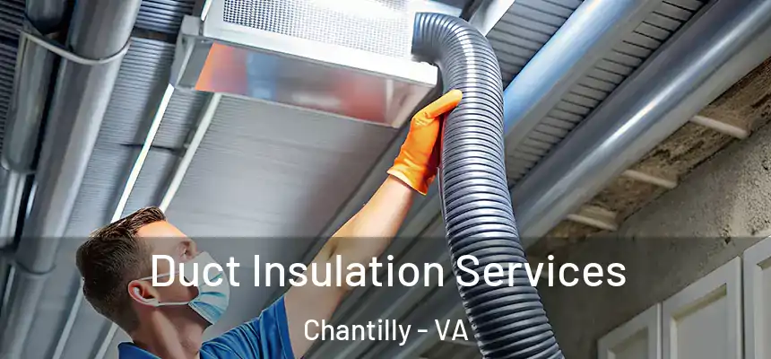 Duct Insulation Services Chantilly - VA
