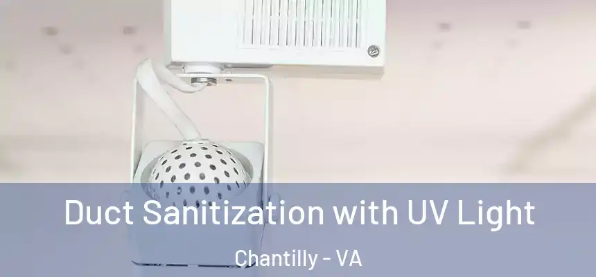  Duct Sanitization with UV Light Chantilly - VA