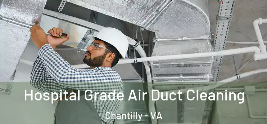 Hospital Grade Air Duct Cleaning Chantilly - VA