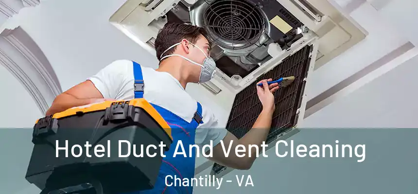 Hotel Duct And Vent Cleaning Chantilly - VA
