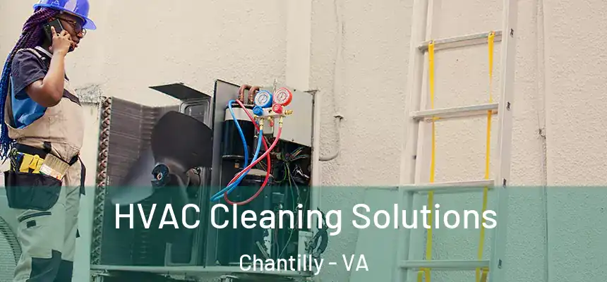 HVAC Cleaning Solutions Chantilly - VA