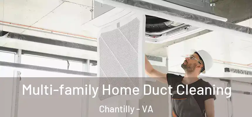 Multi-family Home Duct Cleaning Chantilly - VA
