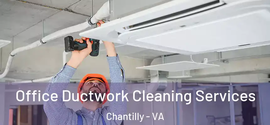 Office Ductwork Cleaning Services Chantilly - VA