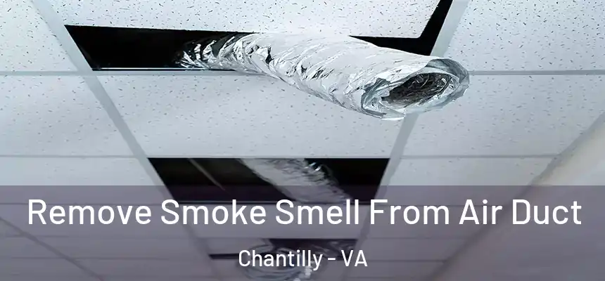  Remove Smoke Smell From Air Duct Chantilly - VA
