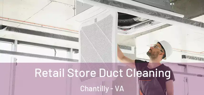  Retail Store Duct Cleaning Chantilly - VA