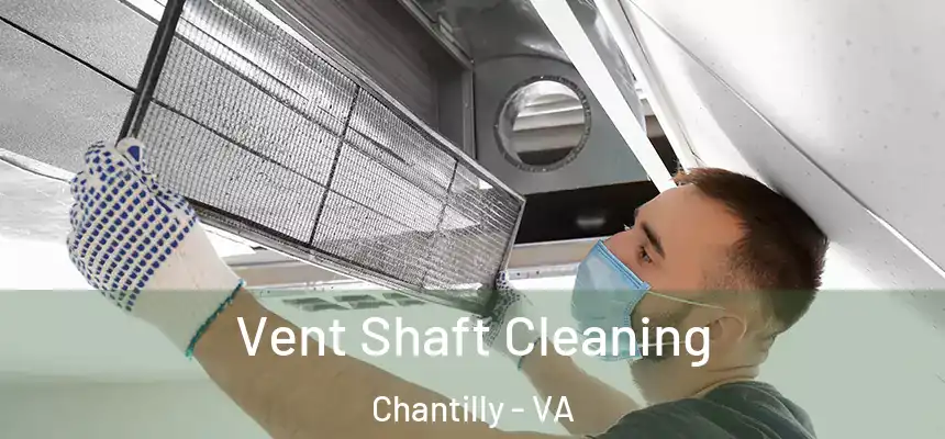 Vent Shaft Cleaning Chantilly - VA