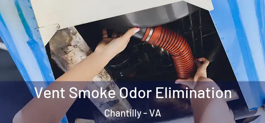  Vent Smoke Odor Elimination Chantilly - VA